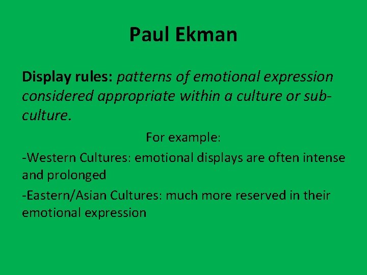 Paul Ekman Display rules: patterns of emotional expression considered appropriate within a culture or
