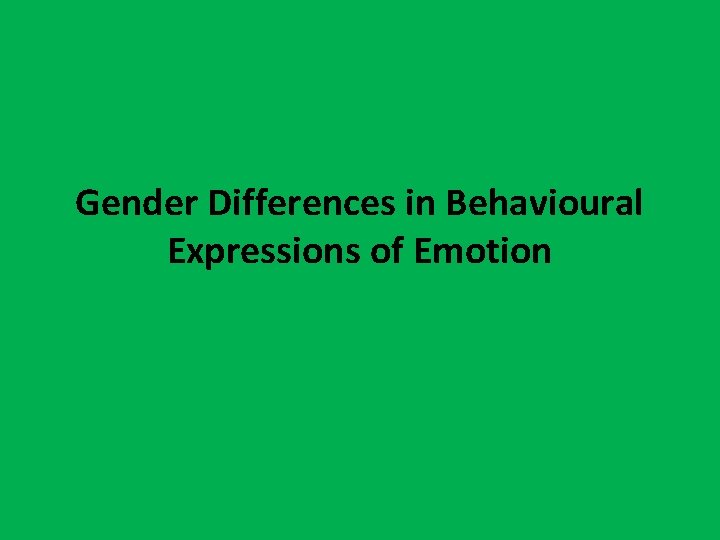Gender Differences in Behavioural Expressions of Emotion 