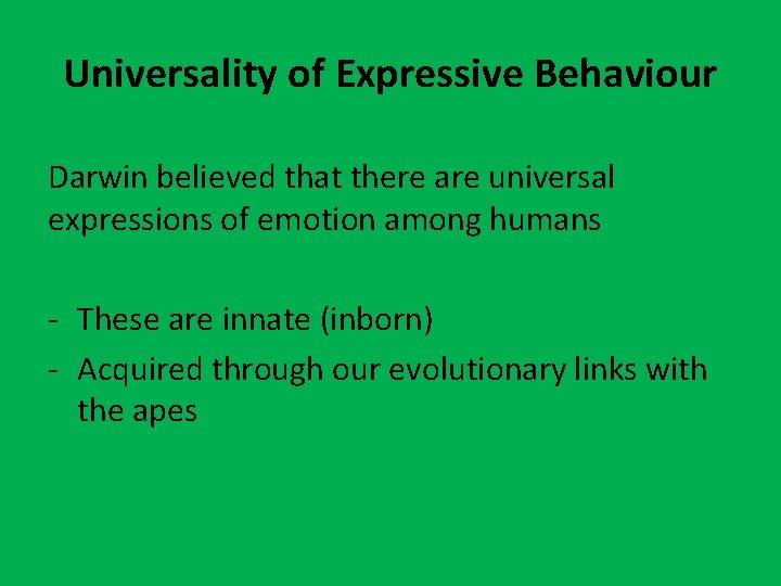 Universality of Expressive Behaviour Darwin believed that there are universal expressions of emotion among