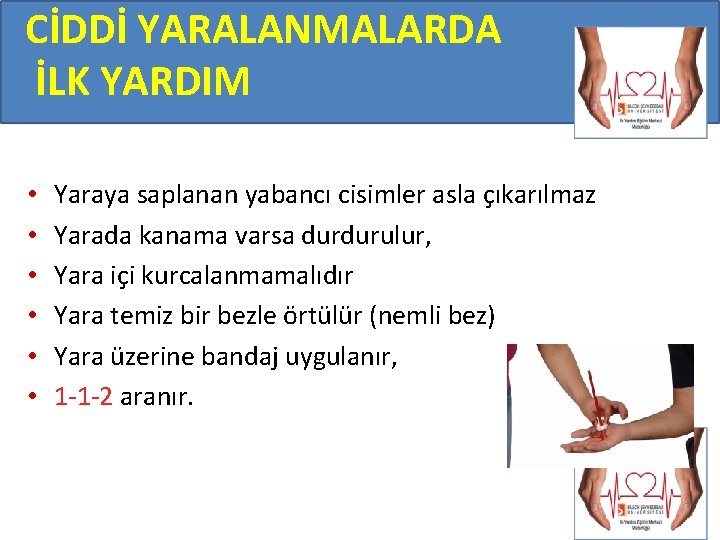 CİDDİ YARALANMALARDA İLK YARDIM • • • Yaraya saplanan yabancı cisimler asla çıkarılmaz Yarada