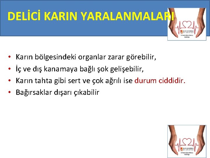 DELİCİ KARIN YARALANMALARI • • Karın bölgesindeki organlar zarar görebilir, İç ve dış kanamaya