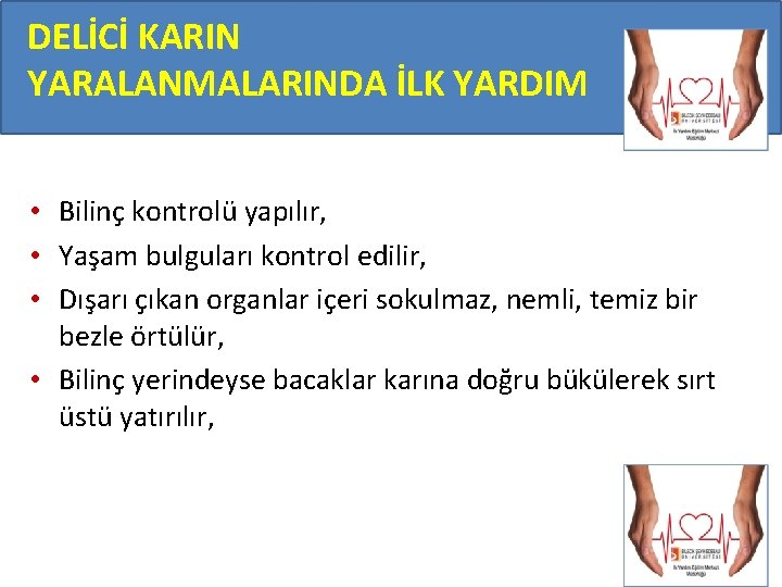 DELİCİ KARIN YARALANMALARINDA İLK YARDIM • Bilinç kontrolü yapılır, • Yaşam bulguları kontrol edilir,