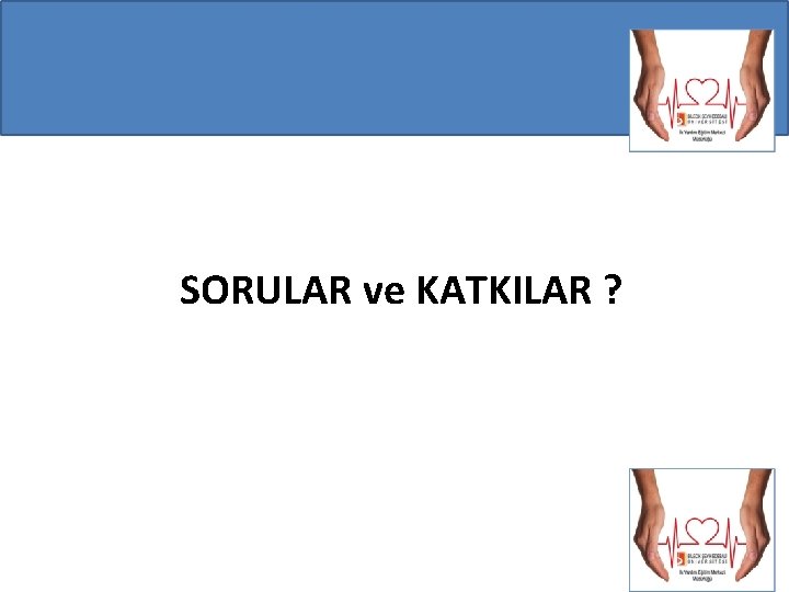 SORULAR ve KATKILAR ? 