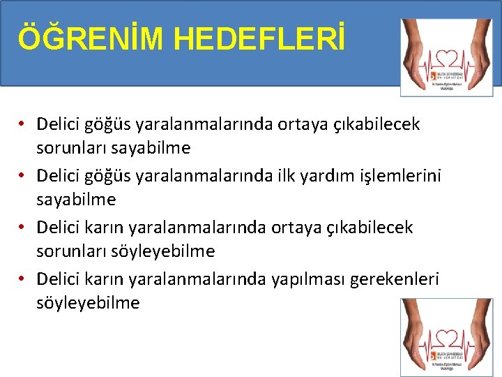 ÖĞRENİM HEDEFLERİ • Delici göğüs yaralanmalarında ortaya çıkabilecek sorunları sayabilme • Delici göğüs yaralanmalarında