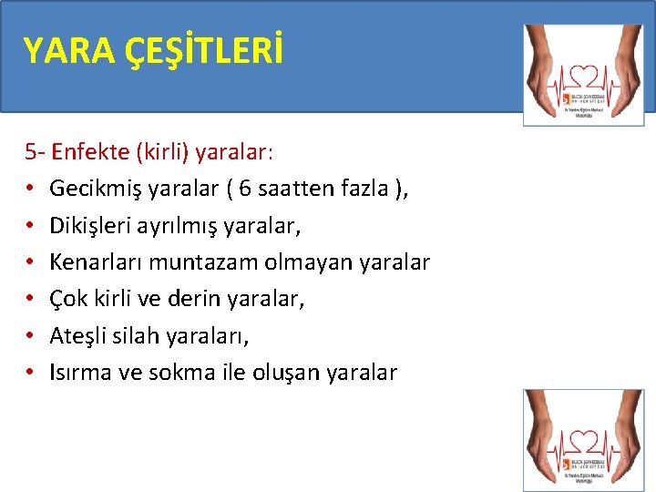 YARA ÇEŞİTLERİ 5 - Enfekte (kirli) yaralar: • Gecikmiş yaralar ( 6 saatten fazla