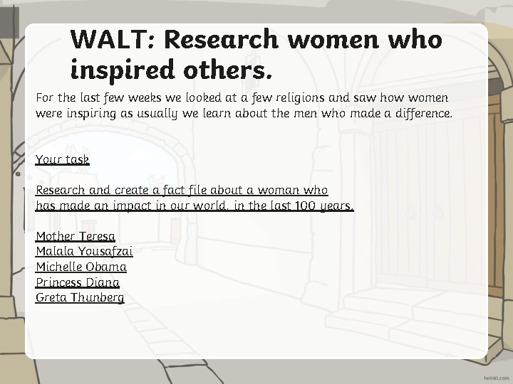 WALT: Research women who inspired others. For the last few weeks we looked at