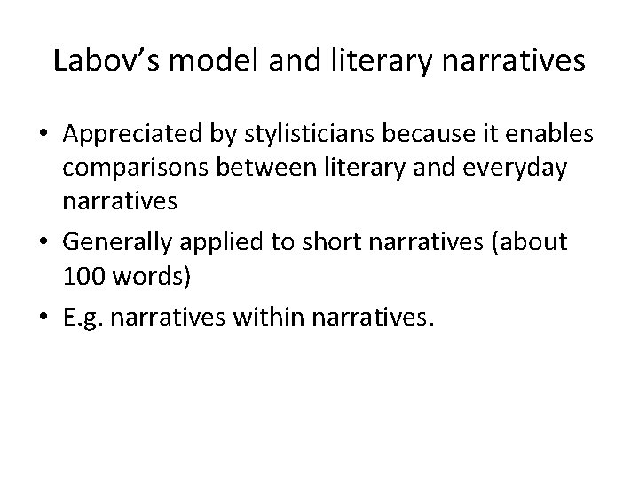 Labov’s model and literary narratives • Appreciated by stylisticians because it enables comparisons between