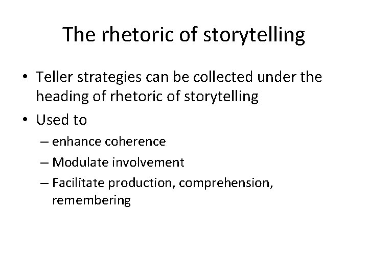 The rhetoric of storytelling • Teller strategies can be collected under the heading of