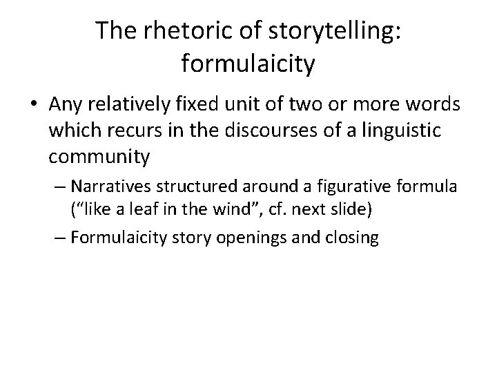 The rhetoric of storytelling: formulaicity • Any relatively fixed unit of two or more