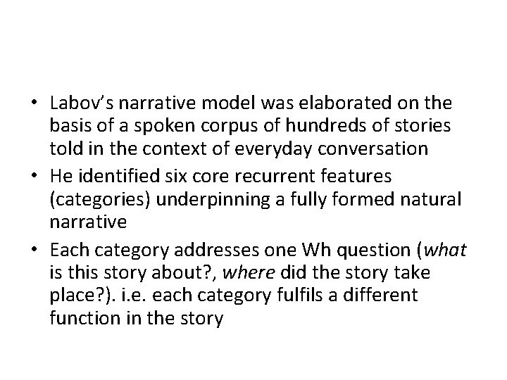  • Labov’s narrative model was elaborated on the basis of a spoken corpus