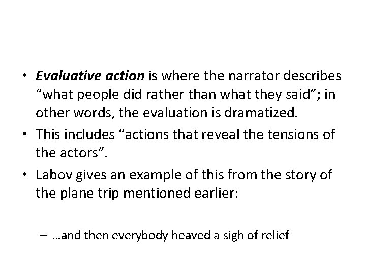  • Evaluative action is where the narrator describes “what people did rather than