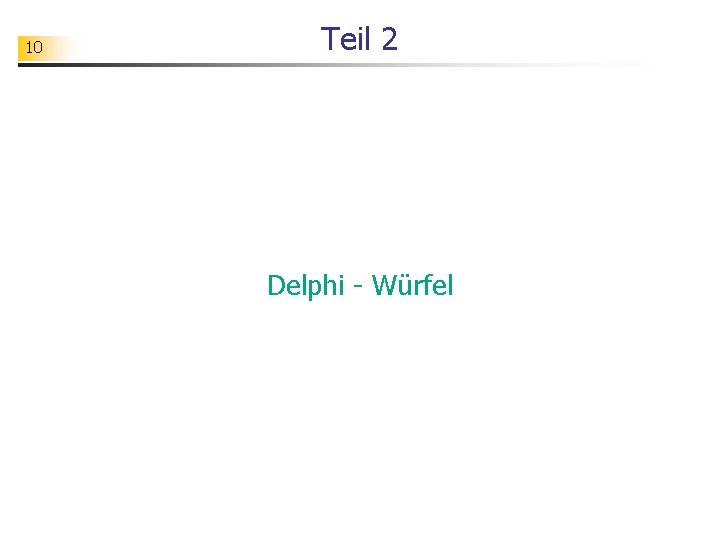 10 Teil 2 Delphi - Würfel 