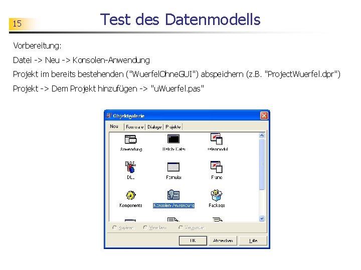 15 Test des Datenmodells Vorbereitung: Datei -> Neu -> Konsolen-Anwendung Projekt im bereits bestehenden