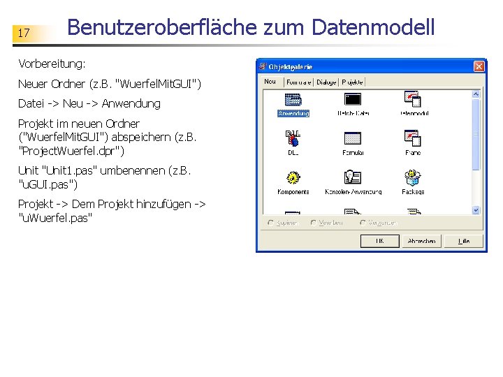 17 Benutzeroberfläche zum Datenmodell Vorbereitung: Neuer Ordner (z. B. "Wuerfel. Mit. GUI") Datei ->