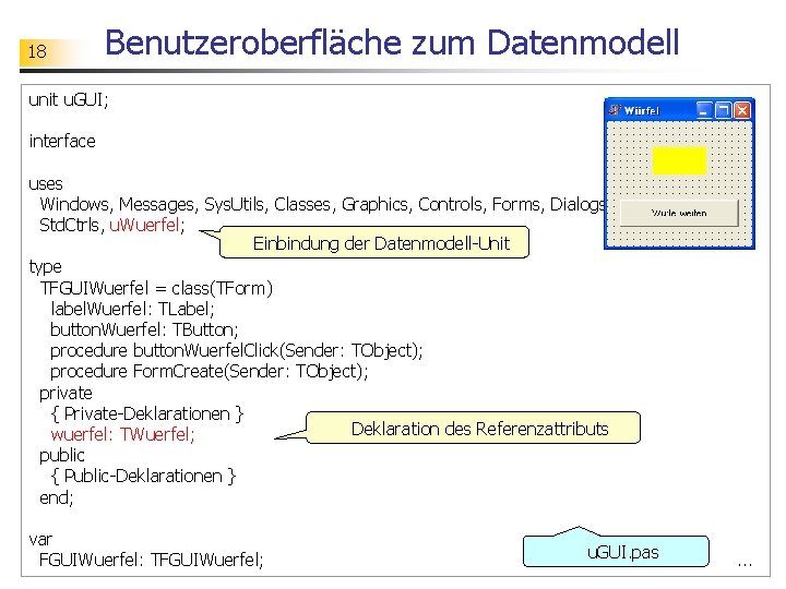 18 Benutzeroberfläche zum Datenmodell unit u. GUI; interface uses Windows, Messages, Sys. Utils, Classes,