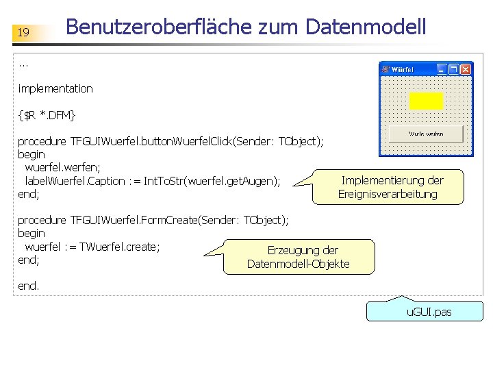 19 Benutzeroberfläche zum Datenmodell . . . implementation {$R *. DFM} procedure TFGUIWuerfel. button.