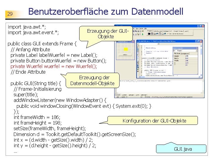 29 Benutzeroberfläche zum Datenmodell import java. awt. *; import java. awt. event. *; Erzeugung