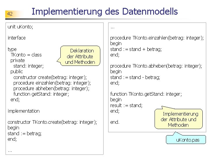 42 Implementierung des Datenmodells unit u. Konto; . . . interface procedure TKonto. einzahlen(betrag: