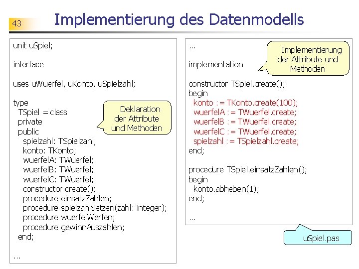 43 Implementierung des Datenmodells unit u. Spiel; . . . interface implementation uses u.