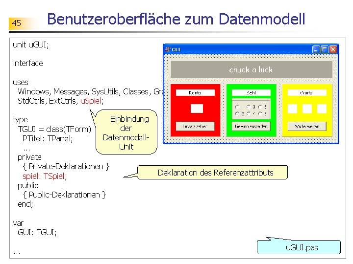 45 Benutzeroberfläche zum Datenmodell unit u. GUI; interface uses Windows, Messages, Sys. Utils, Classes,