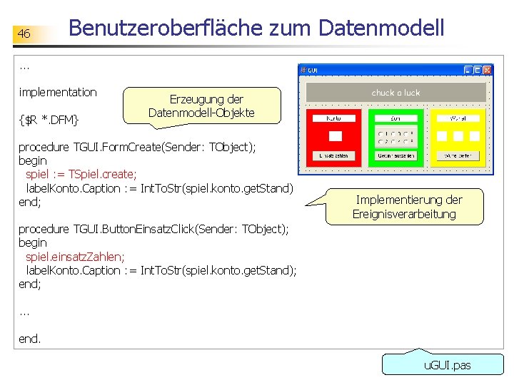 46 Benutzeroberfläche zum Datenmodell . . . implementation {$R *. DFM} Erzeugung der Datenmodell-Objekte