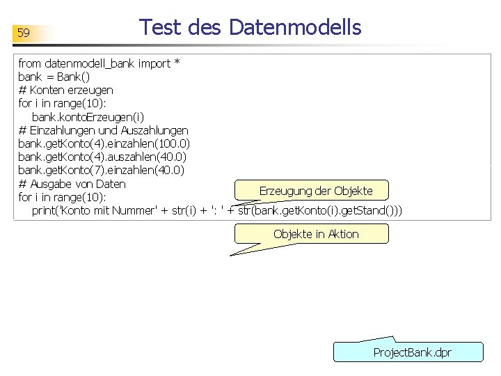 59 Test des Datenmodells from datenmodell_bank import * bank = Bank() # Konten erzeugen