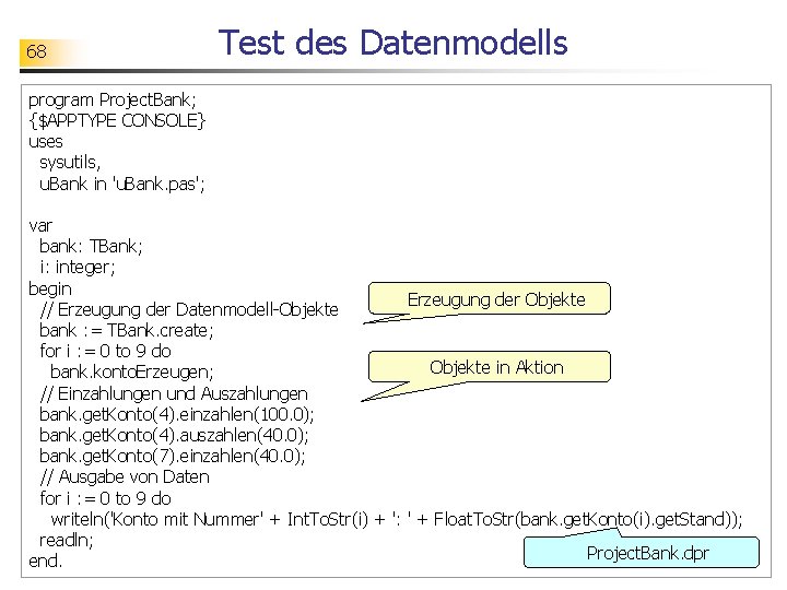 68 Test des Datenmodells program Project. Bank; {$APPTYPE CONSOLE} uses sysutils, u. Bank in