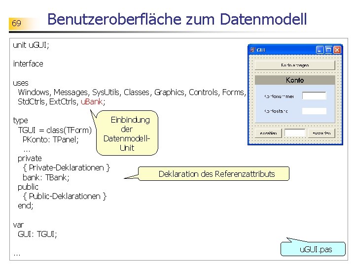 69 Benutzeroberfläche zum Datenmodell unit u. GUI; interface uses Windows, Messages, Sys. Utils, Classes,