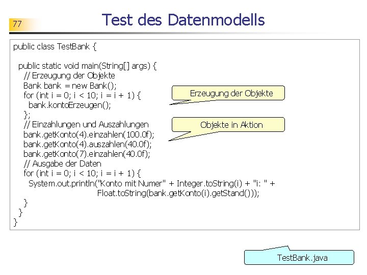 77 Test des Datenmodells public class Test. Bank { } public static void main(String[]