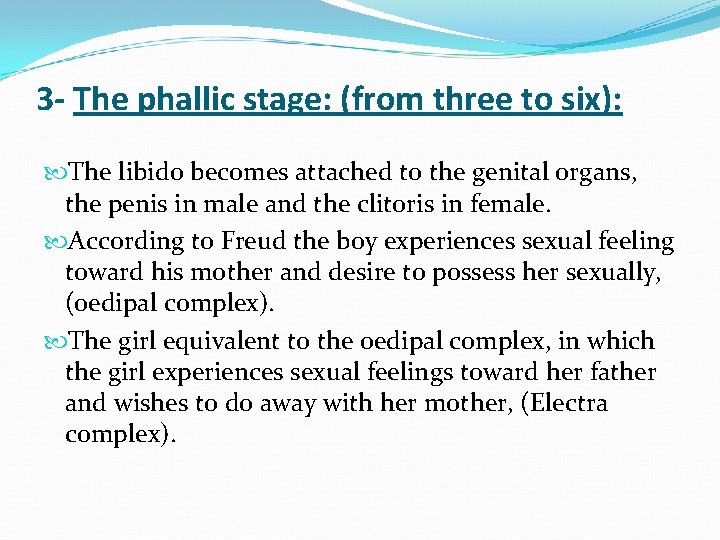 3 - The phallic stage: (from three to six): The libido becomes attached to