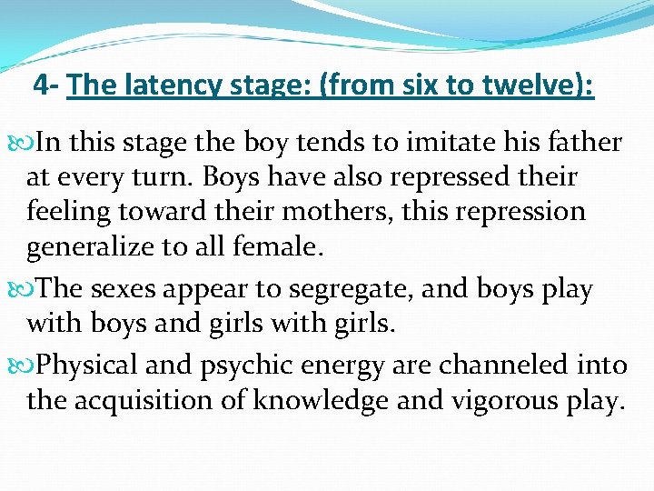 4 - The latency stage: (from six to twelve): In this stage the boy 4 - The latency stage: (from six to twelve): In this stage the boy