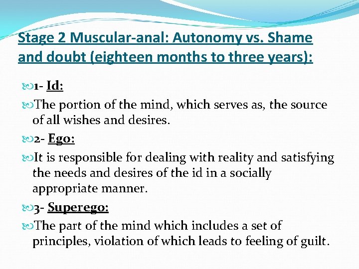 Stage 2 Muscular-anal: Autonomy vs. Shame and doubt (eighteen months to three years): 1