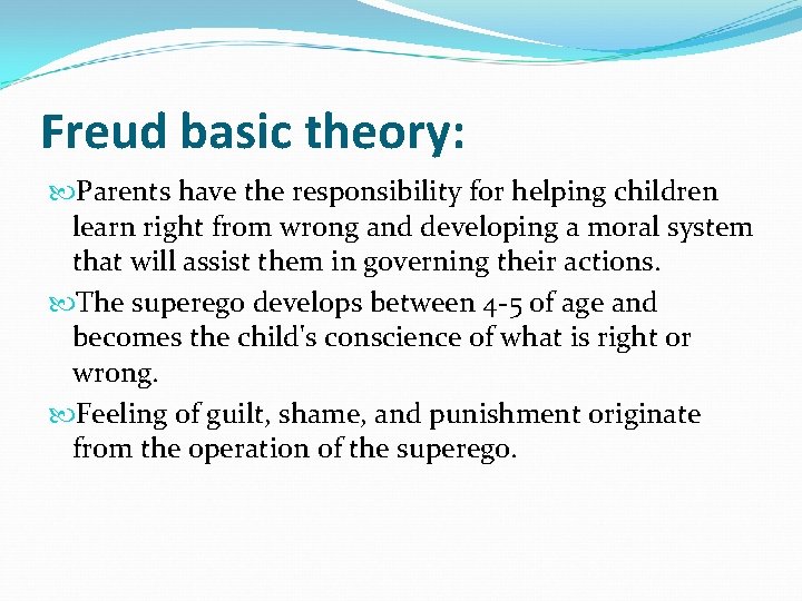 Freud basic theory: Parents have the responsibility for helping children learn right from wrong