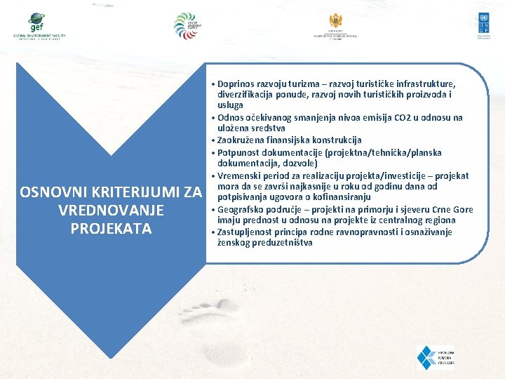 OSNOVNI KRITERIJUMI ZA VREDNOVANJE PROJEKATA • Doprinos razvoju turizma – razvoj turističke infrastrukture, diverzifikacija