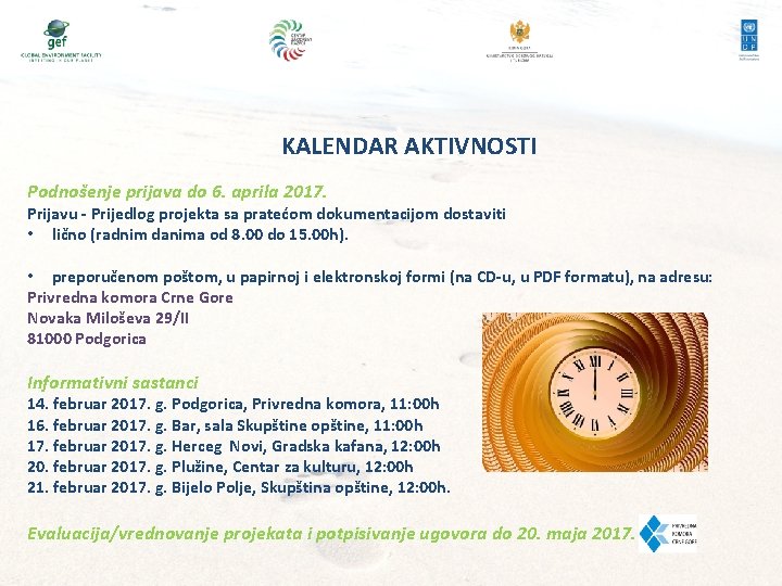 KALENDAR AKTIVNOSTI Podnošenje prijava do 6. aprila 2017. Prijavu - Prijedlog projekta sa pratećom