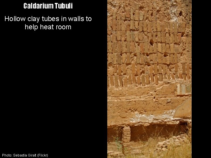 Caldarium Tubuli Hollow clay tubes in walls to help heat room Photo: Sebastia Giralt