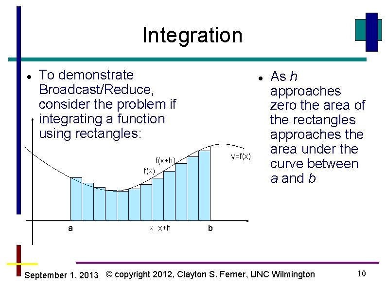 Integration To demonstrate Broadcast/Reduce, consider the problem if integrating a function using rectangles: y=f(x)