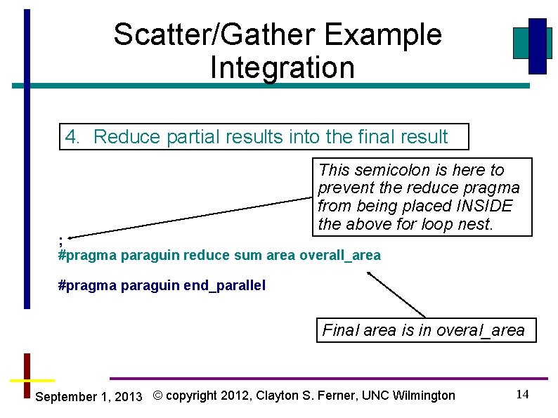Scatter/Gather Example Integration 4. Reduce partial results into the final result This semicolon is