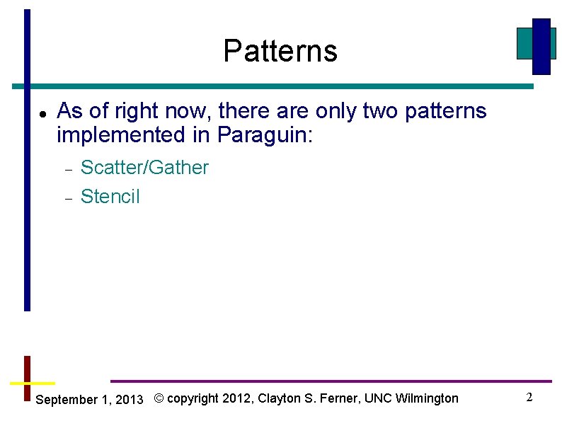 Patterns As of right now, there are only two patterns implemented in Paraguin: Scatter/Gather