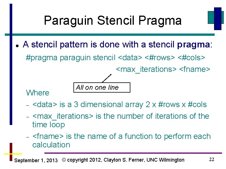 Paraguin Stencil Pragma A stencil pattern is done with a stencil pragma: #pragma paraguin