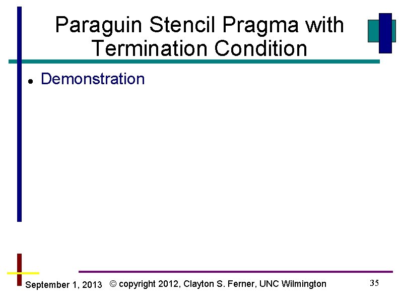 Paraguin Stencil Pragma with Termination Condition Demonstration September 1, 2013 © copyright 2012, Clayton