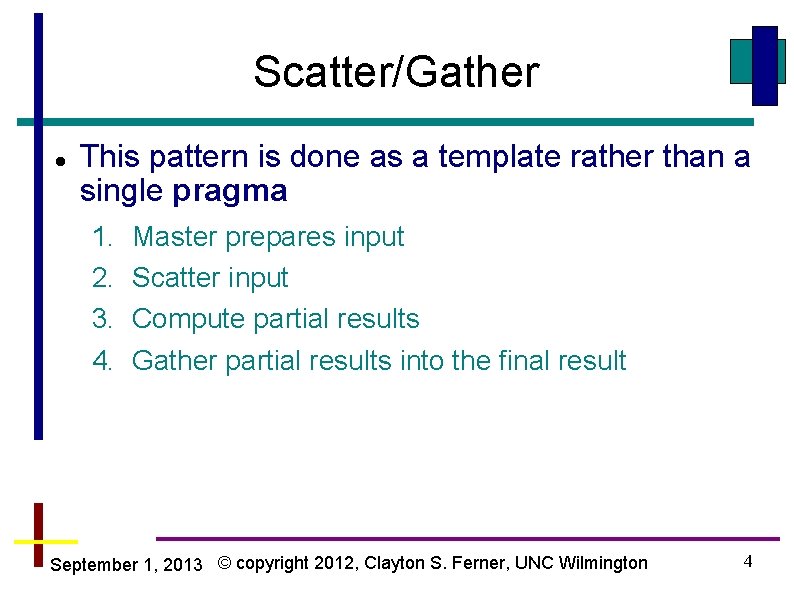 Scatter/Gather This pattern is done as a template rather than a single pragma 1.