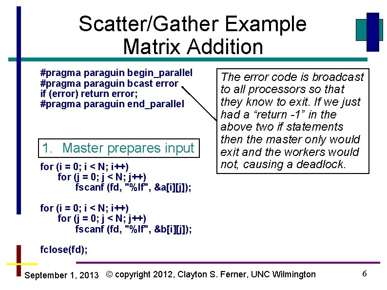 Scatter/Gather Example Matrix Addition #pragma paraguin begin_parallel #pragma paraguin bcast error if (error) return