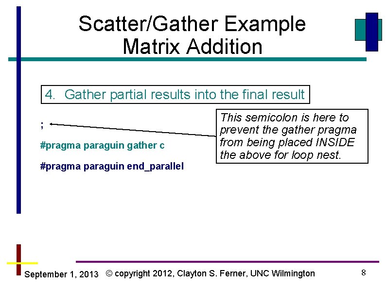 Scatter/Gather Example Matrix Addition 4. Gather partial results into the final result ; #pragma