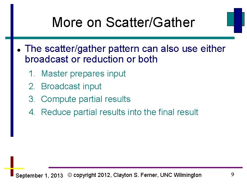 More on Scatter/Gather The scatter/gather pattern can also use either broadcast or reduction or