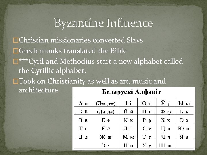 Byzantine Influence �Christian missionaries converted Slavs �Greek monks translated the Bible �***Cyril and Methodius