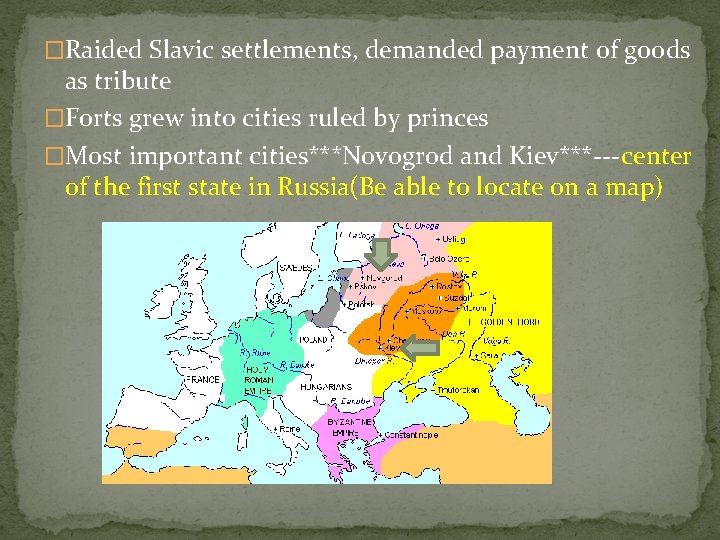 �Raided Slavic settlements, demanded payment of goods as tribute �Forts grew into cities ruled