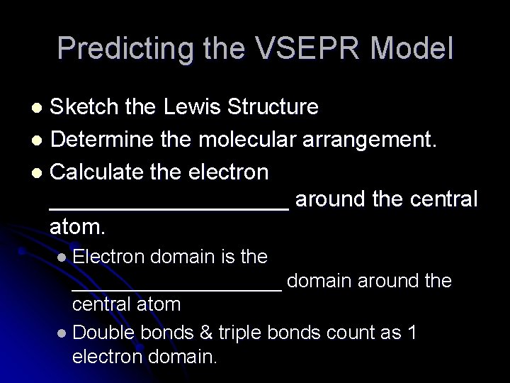 Predicting the VSEPR Model Sketch the Lewis Structure l Determine the molecular arrangement. l