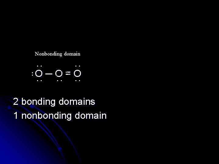 Nonbonding domain . . : O. . ─O =O. . 2 bonding domains 1