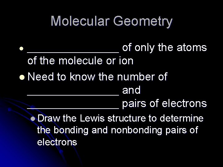 Molecular Geometry of only the atoms of the molecule or ion l Need to